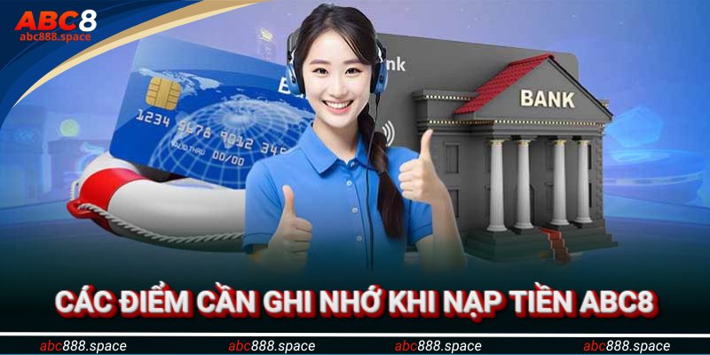 Các điểm cần ghi nhớ khi thực hiện giao dịch nạp tiền ABC8