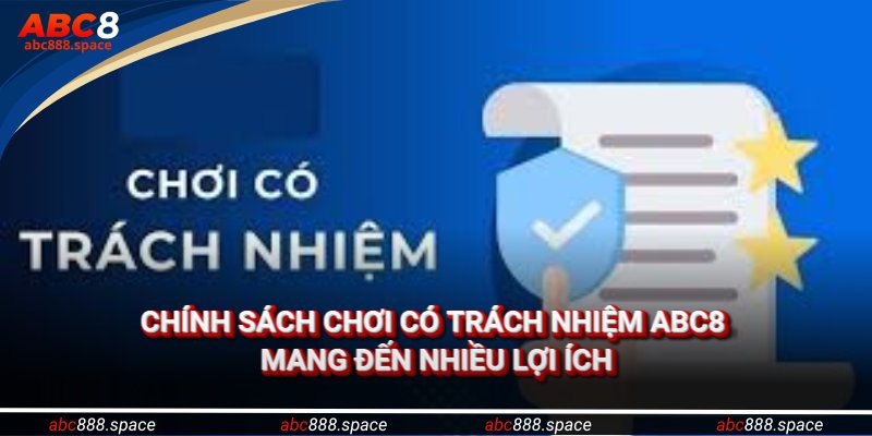 Chính sách chơi có trách nhiệm ABC8 mang đến nhiều lợi ích