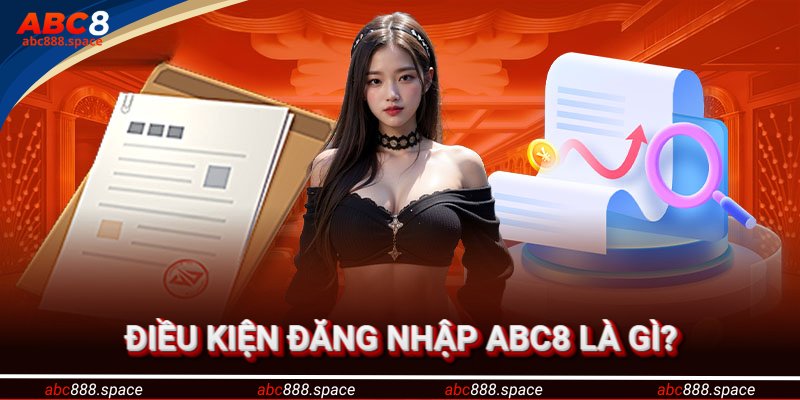 Điều kiện cần có để truy cập ABC8 dễ dàng và không gặp sự cố