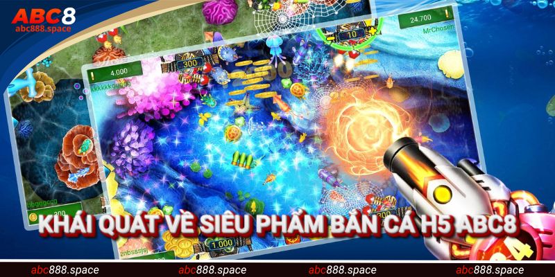 Khái quát về siêu phẩm săn sinh vật trong bắn cá H5