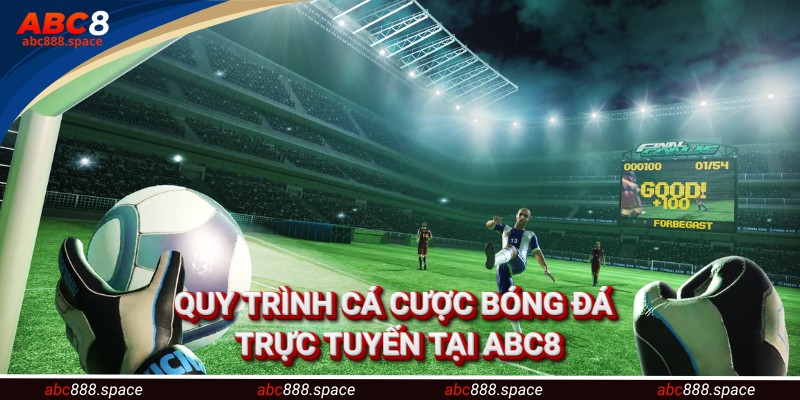 Quy trình cá cược bóng đá trực tuyến tại ABC8