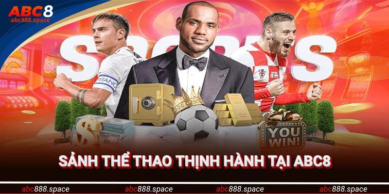 Sảnh chơi thịnh hành tại thể thao ABC8