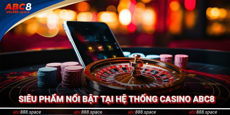 Siêu phẩm nổi bật tại hệ thống ABC8