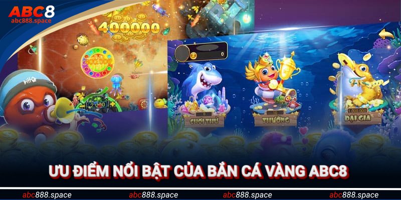 Ưu điểm nổi bật tại sảnh chinh phục săn cá vàng