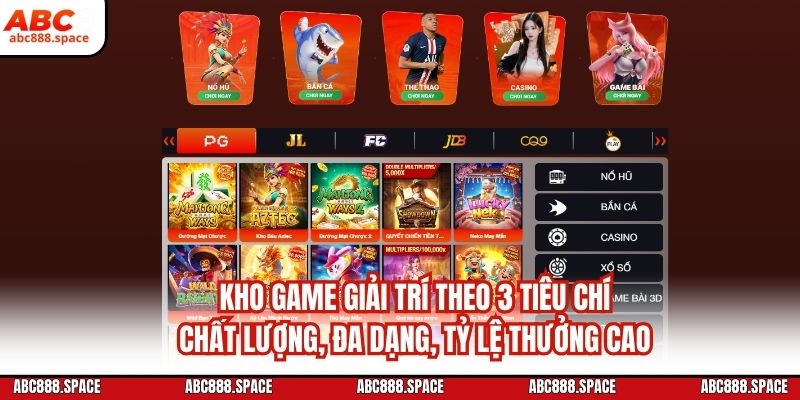 Kho game giải trí theo 3 tiêu chí: chất lượng, đa dạng, tỷ lệ thưởng cao